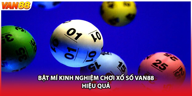 Bật mí kinh nghiệm chơi xổ số VAN88 hiệu quả