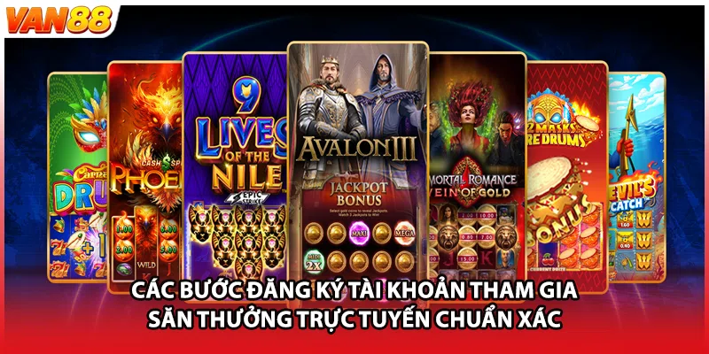 Các bước đăng ký tài khoản tham gia săn thưởng trực tuyến chuẩn xác