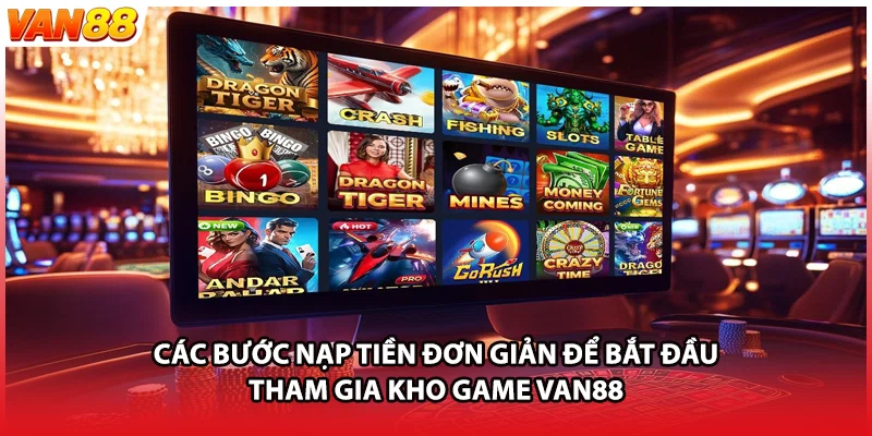 Các bước nạp tiền đơn giản để bắt đầu tham gia kho game VAN88