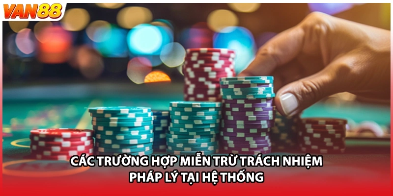 Các trường hợp miễn trừ trách nhiệm pháp lý tại hệ thống