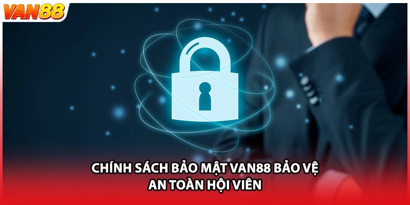 Chính sách bảo mật VAN88 bảo vệ an toàn hội viên