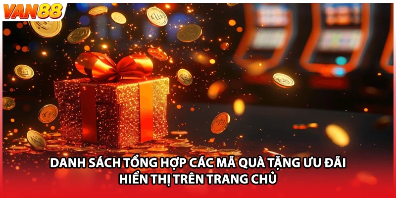Danh sách tổng hợp các mã quà tặng ưu đãi hiển thị trên trang chủ