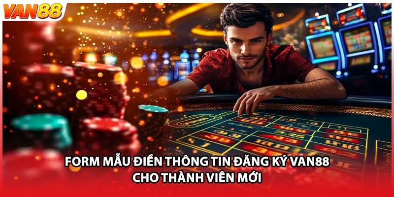Form mẫu điền thông tin đăng ký VAN88 cho thành viên mới