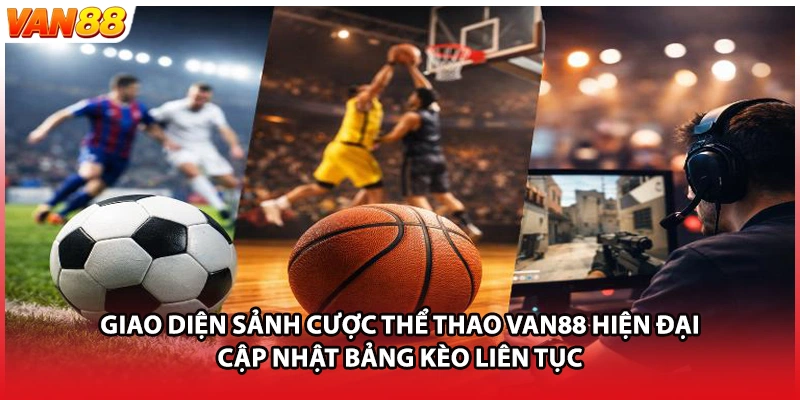 Giao diện sảnh cược thể thao VAN88 hiện đại cập nhật bảng kèo liên tục