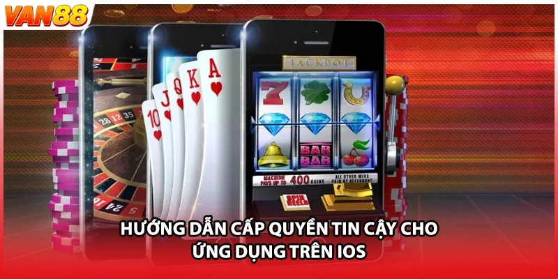 Hướng dẫn cấp quyền tin cậy cho ứng dụng trên iOS