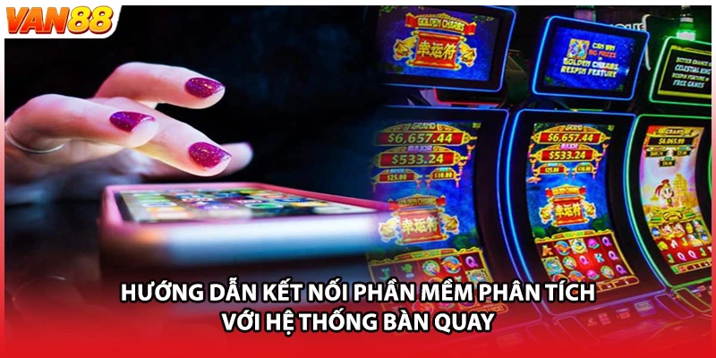 Hướng dẫn kết nối phần mềm phân tích với hệ thống bàn quay