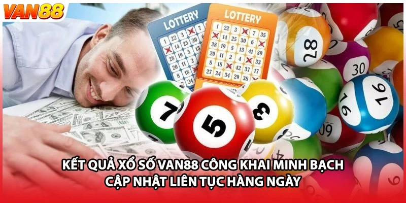 Kết quả xổ số VAN88 công khai minh bạch cập nhật liên tục hàng ngày