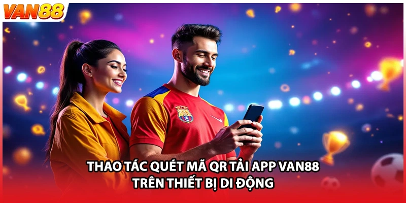 Thao tác quét mã QR tải app VAN88 trên thiết bị di động