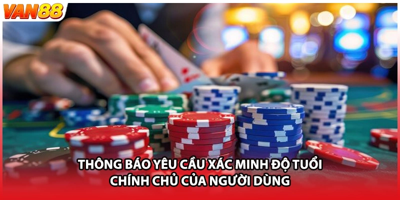 Thông báo yêu cầu xác minh độ tuổi chính chủ của người dùng