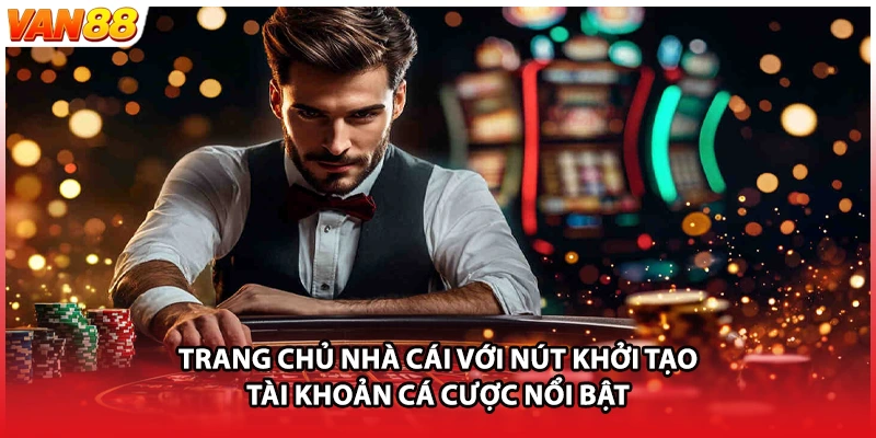 Trang chủ nhà cái với nút khởi tạo tài khoản cá cược nổi bật